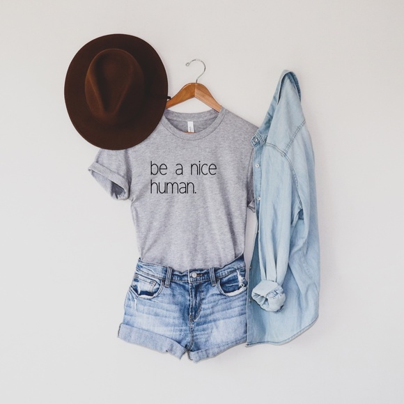 Bella Canvas Tops - be a nice human Tshirt